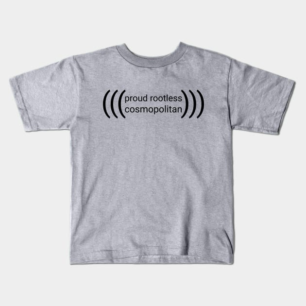 (((proud rootless cosmopolitan))) -- black text Kids T-Shirt by GenderConcepts